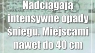 Nadciągają intensywne opady śniegu.  Miejscami nawet do 40 cm