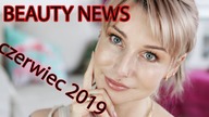 KOSMETYCZNE NOWOSCI KUPIC CZY ODPUSCIC ? | BEAUTY NEWS CZERWIEC 2019