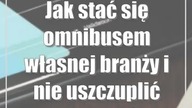 Jak stać się omnibusem własnej branży i nie uszczuplić swojego budżetu?