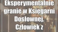 Eksperymentalnie granie w Księgarni Dosłownej.  Człowiek z Maszyną