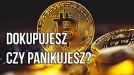 Bitcoin - dokupujesz czy panikujesz?
