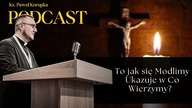 To jak się Modlimy Ukazuje w Co Wierzymy?  Ks.  Paweł Korupka Podcast