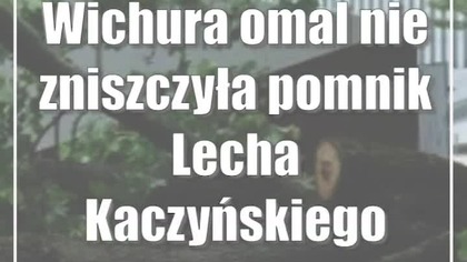 Wichura omal nie zniszczyła pomnik Lecha Kaczyńskiego