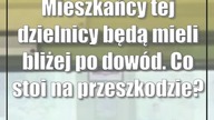 Mieszkańcy tej dzielnicy będą mieli bliżej po dowód.  Co stoi na przeszkodzie?