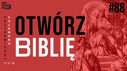 OTWÓRZ BIBLIĘ #88 | Przypowieści Salomona 1:1-9