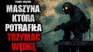 Maszyna, która potrafiła trzymać wędkę - CreepyPasta [Lektor PL]