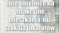 Duże obietnice na atrakcyjne mieszkania.  Już szukają lokatorów
