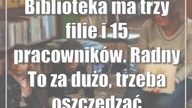 Biblioteka ma trzy filie i 15 pracowników.  Radny: To za dużo, trzeba oszczędzać