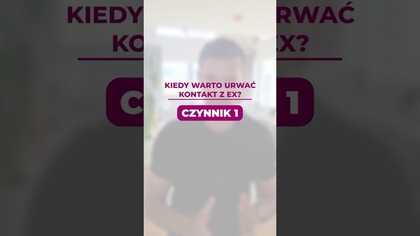 Kiedy warto urwac kontakt z Ex? Czynnik 1.