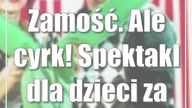 Zamość.  Ale cyrk! Spektakl dla dzieci za darmo