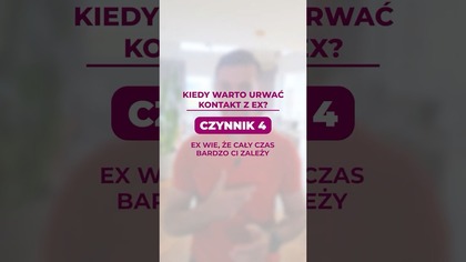 Kiedy warto urwac kontakt z Ex? Czynnik 4.