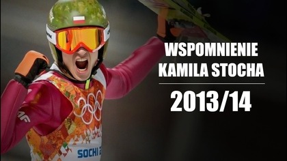 Wspomnienie Kamila Stocha: Sezon 2013/14