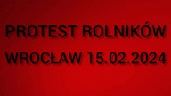 PROTEST ROLNIKÓW - WROCŁAW 15.  02.  2024