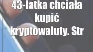 43-latka chciała kupić kryptowaluty.  Straciła mnóstwo pieniędzy