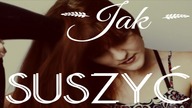 JAK SUSZYĆ WŁOSY - mój sposób + triki