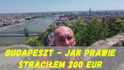 Budapeszt - Jak prawie straciłem 200 EUR.  Góra Gellerta, Parlament.