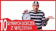 10 SŁYNNYCH UCIECZEK Z WIĘZIENIA