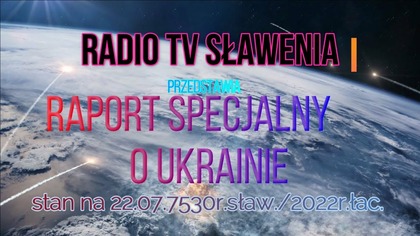 Raport o Ukrainie stan na 22. 07. 7530r. sław/2022r. łac