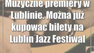 Muzyczne premiery w Lublinie.  Można już kupować bilety na Lublin Jazz Festiwal