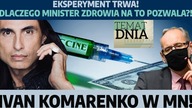 Eksperyment trwa! Dlaczego minister zdrowia na to pozwala?! Ivan Komarenko w MN!