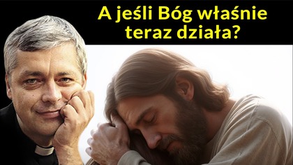 A jeśli Bóg właśnie teraz działa #pawlukiewicz