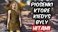 Piosenki, które kiedyś były HITAMI!