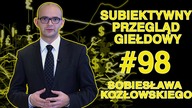 Subiektywny Przegląd Giełdowy Sobiesława Kozłowskiego #98