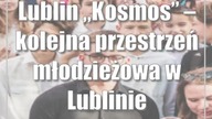 Lublin: Kosmos  kolejna przestrzeń młodzieżowa w Lublinie