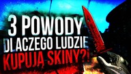 3 POWODY DLACZEGO LUDZIE KUPUJĄ SKINY!
