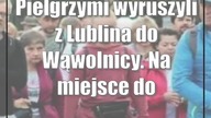 Pielgrzymi wyruszyli z Lublina do Wąwolnicy.  Na miejsce dotrą wieczorem [zdjęcia]
