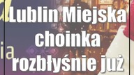 Lublin: Miejska choinka rozbłyśnie już jutro