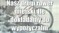 Nasz drogi rower miejski.  Ile dokładamy do wypożyczalni jednośladów?