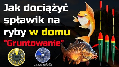 Jak obciążyć spławik na ryby w domu - gruntowanie spławika wędkarskiego