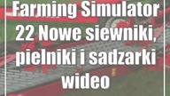 Farming Simulator 22: Nowe siewniki, pielniki i sadzarki (wideo)