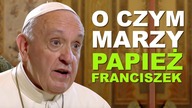 O czym marzy papież Franciszek?