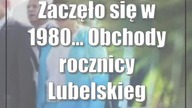 Zaczęło się w 1980...  Obchody rocznicy Lubelskiego Lipca