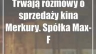 Trwają rozmowy o sprzedaży kina Merkury.  Spółka Max-Film: Analizujemy warunki
