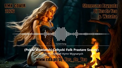 OGIEŃ PRZODK&Oacute;W - Hymn Wygnanych Polski Słowiański Celtycki Folk Prastare Szepty Słowiańska Brygada Dj Yos de Yeo & Wataha RMX Cover 2026