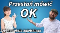 Przestań mówić OK - Szybka Lekcja Angielskiego