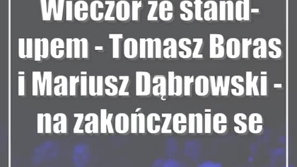 Wieczór ze stand-upem - Tomasz Boras i Mariusz Dąbrowski - na zakończenie sezonu w Zgrzycie