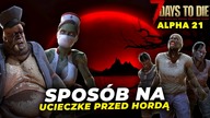 7 Days To Die Alpha 21 - CZY DA SIĘ UCIEC PRZED HORDĄ?