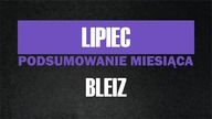 BLEIZ  | YURKOSKY | PODSUMOWANIE LIPCA 2016