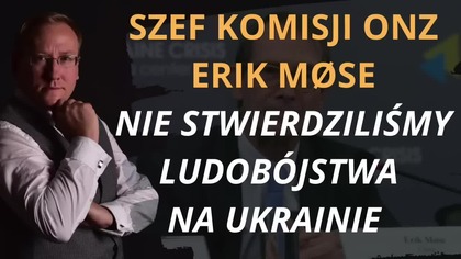 Szef Komisji ONZ Erik M&oslash;se Nie stwierdziliśmy ludob&oacute;jstwa na Ukrainie