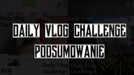 Daily Vlog Challenge - Podsumowanie - Wnioski, zmiany, NOMINACJA!