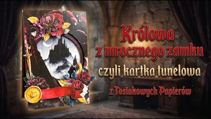 Jak zrobić kartkę tunelową?  Królowa z mrocznego zamku | Tosiakowo