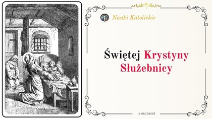 Historia św.  Krystyny - służebnicy, która nawróciła cały naród (15 grudnia)