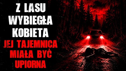 Z lasu wybiegła kobieta...  Jej tajemnica miała być upiorna.