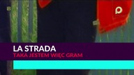 La Strada - Taka jestem więc gram 1080p