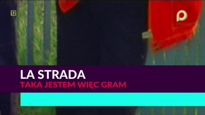 La Strada - Taka jestem więc gram 1080p