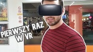 Pierwszy raz w VR (Nigdy w życiu tego nie powtórzę!)
